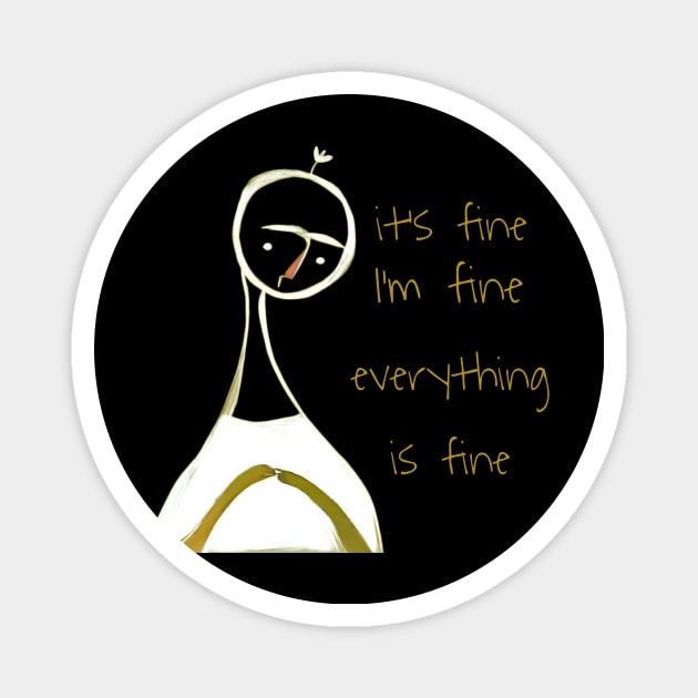 This is fine, I'm fine everything is fine Magnet by Assia Art